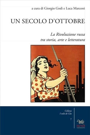 "Un secolo d'Ottobre. La Rivoluzione russa tra storia, arte e letteratura" a cura di G. Godi e L. Marconi (Aras Edizioni)