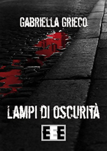 Gabriella Grieco, "Lampi di oscurità" (EEE, Edizioni Tripla E, 2018)